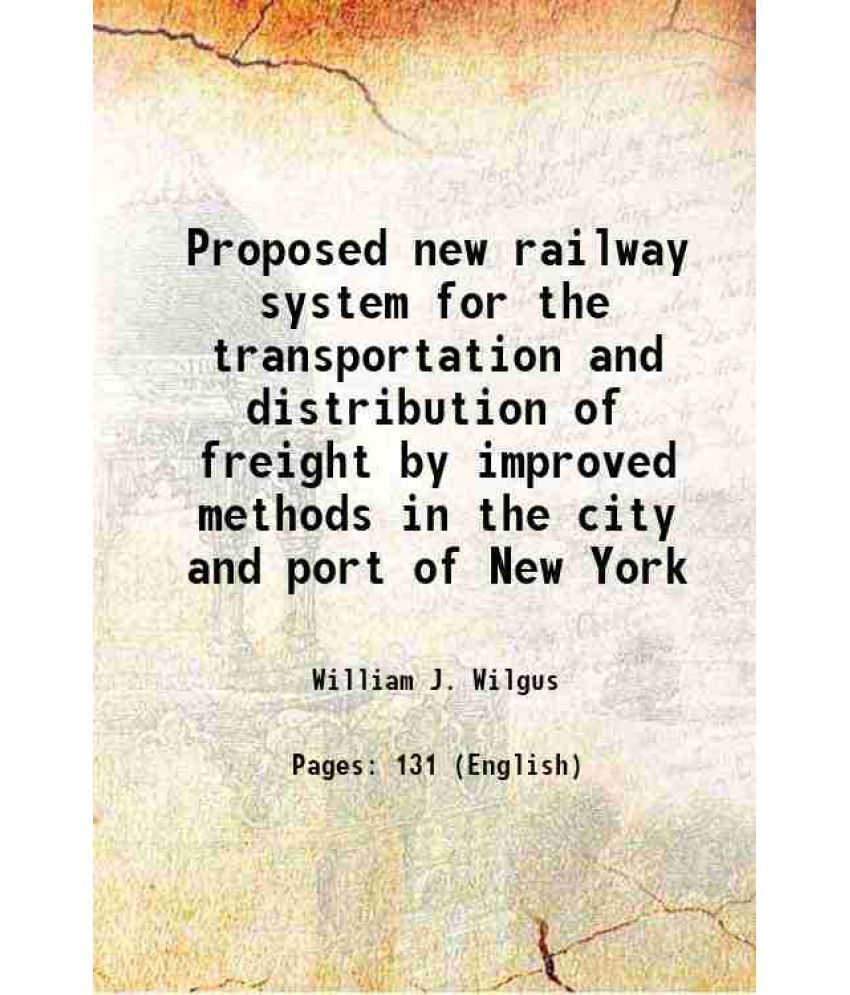    			Proposed new railway system for the transportation and distribution of freight by improved methods in the city and port of New York 1908 [Hardcover]