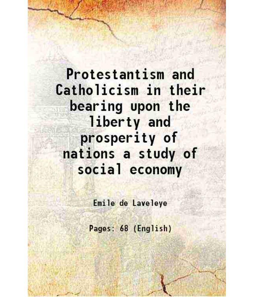     			Protestantism and Catholicism in their bearing upon the liberty and prosperity of nations a study of social economy 1876 [Hardcover]