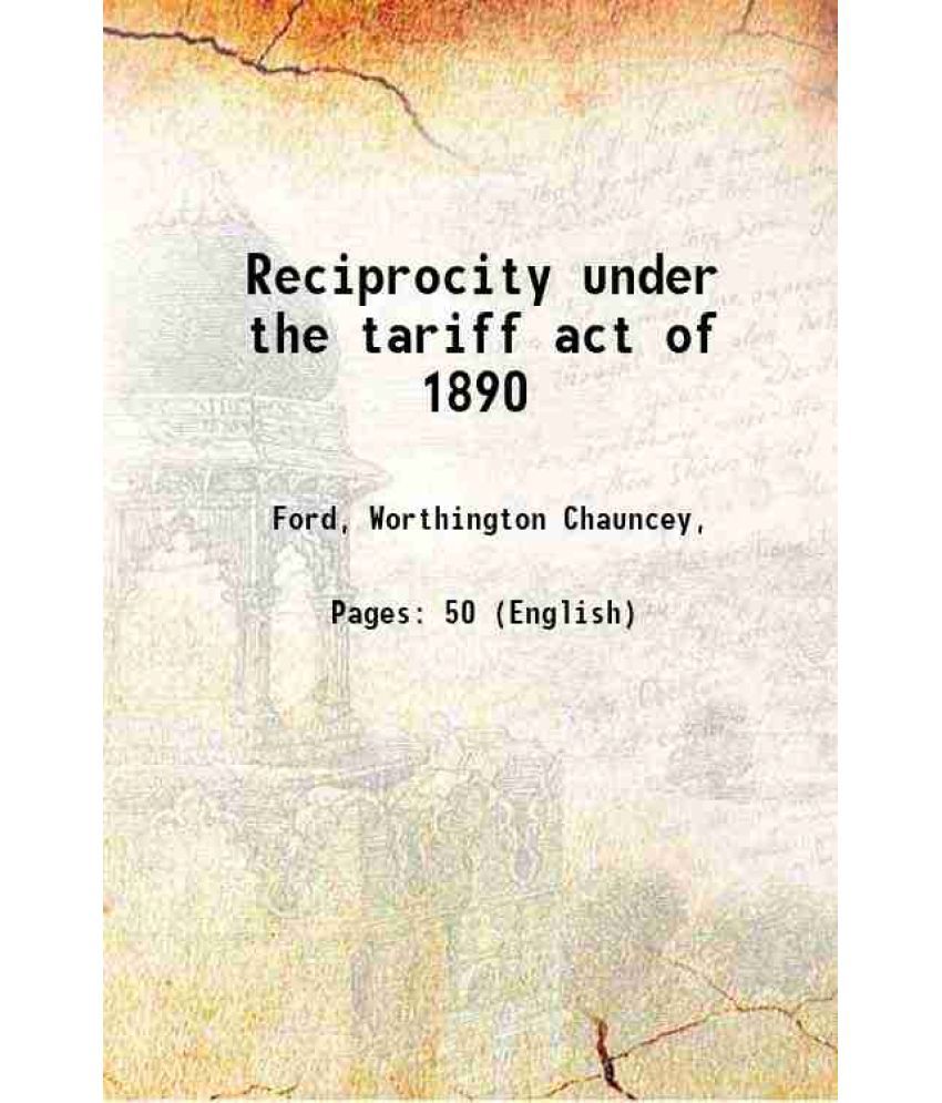     			Reciprocity under the tariff act of 1890 1893 [Hardcover]