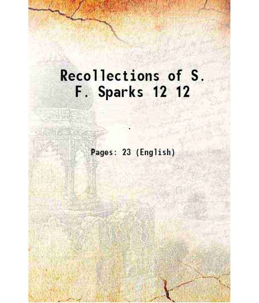     			Recollections of S. F. Sparks Volume 12 1908 [Hardcover]