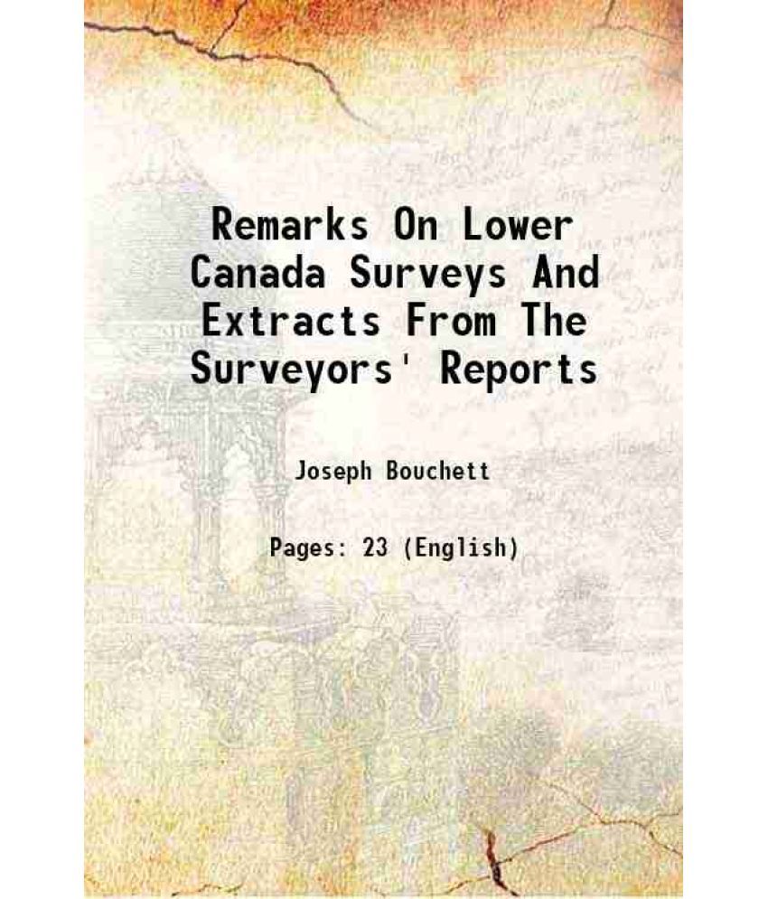     			Remarks On Lower Canada Surveys And Extracts From The Surveyors' Reports 1862 [Hardcover]