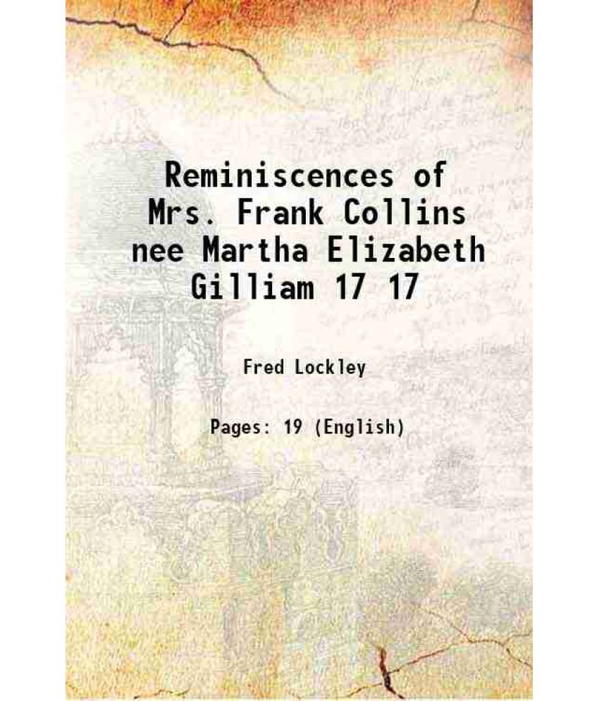     			Reminiscences of Mrs. Frank Collins nee Martha Elizabeth Gilliam Volume 17 1916 [Hardcover]