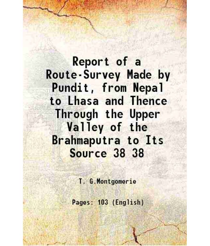     			Report of a Route-Survey Made by Pundit, from Nepal to Lhasa and Thence Through the Upper Valley of the Brahmaputra to Its Source Volume 3 [Hardcover]