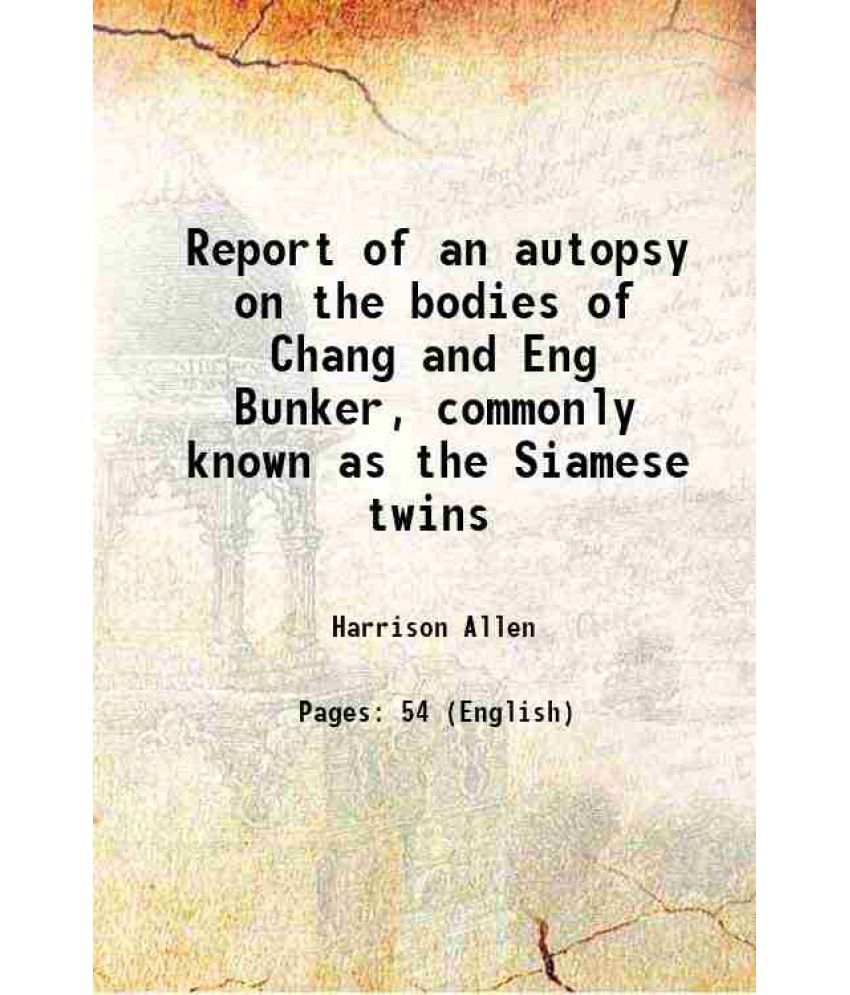     			Report of an autopsy on the bodies of Chang and Eng Bunker, commonly known as the Siamese twins 1875 [Hardcover]