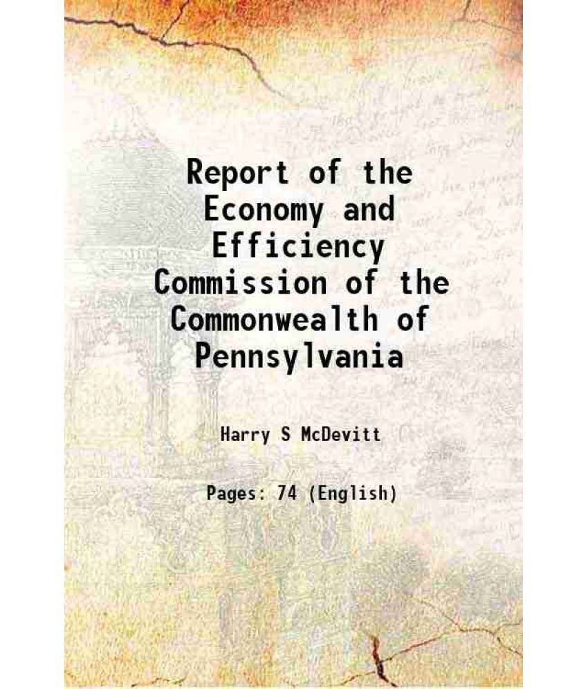     			Report of the Economy and Efficiency Commission of the Commonwealth of Pennsylvania 1915 [Hardcover]