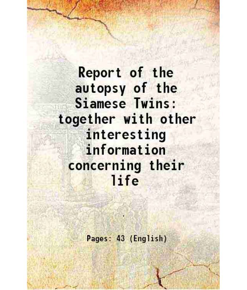     			Report of the autopsy of the Siamese Twins together with other interesting information concerning their life 1874 [Hardcover]