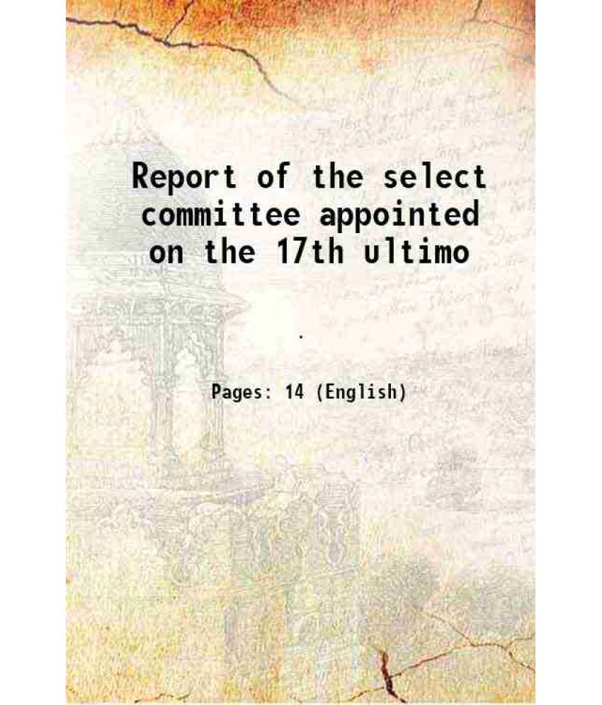     			Report of the select committee appointed on the 17th ultimo 1822 [Hardcover]