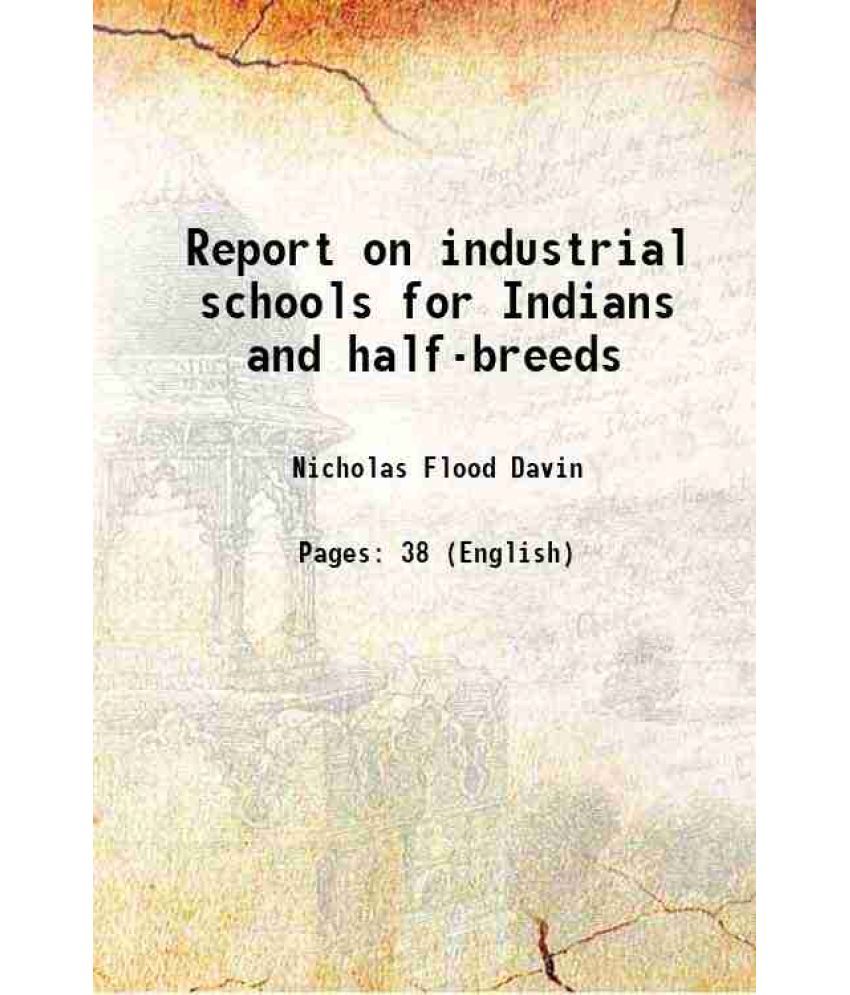     			Report on industrial schools for Indians and half-breeds 1879 [Hardcover]