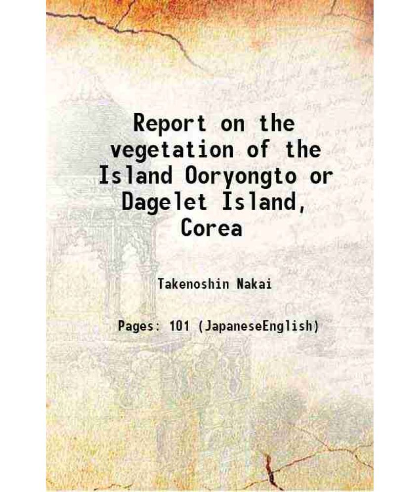     			Report on the vegetation of the Island Ooryongto or Dagelet Island, Corea 1919 [Hardcover]