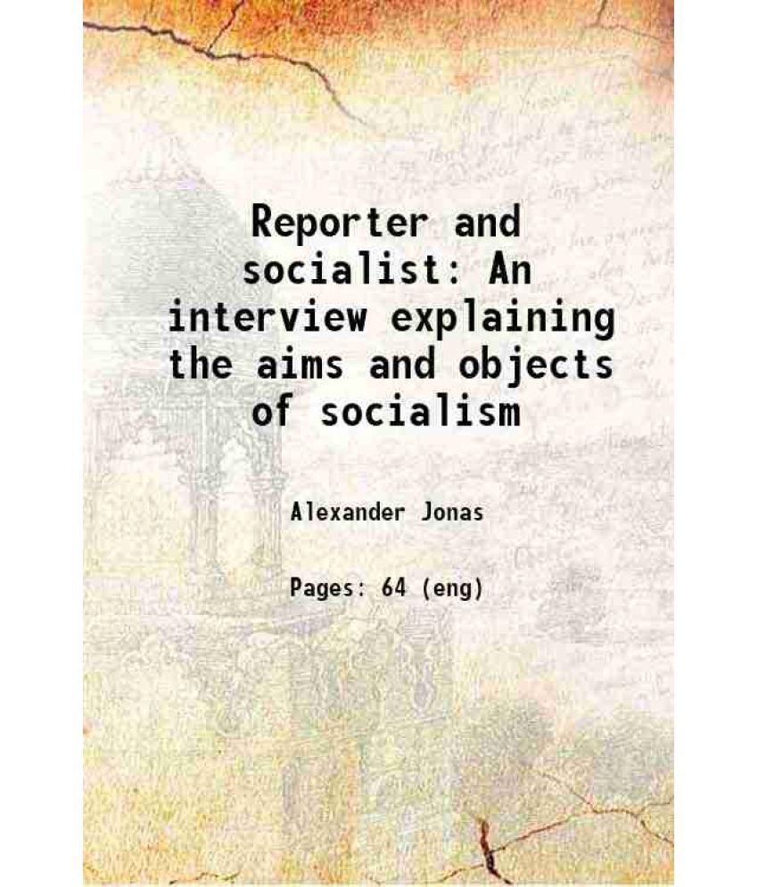     			Reporter and socialist An interview explaining the aims and objects of socialism 1885 [Hardcover]