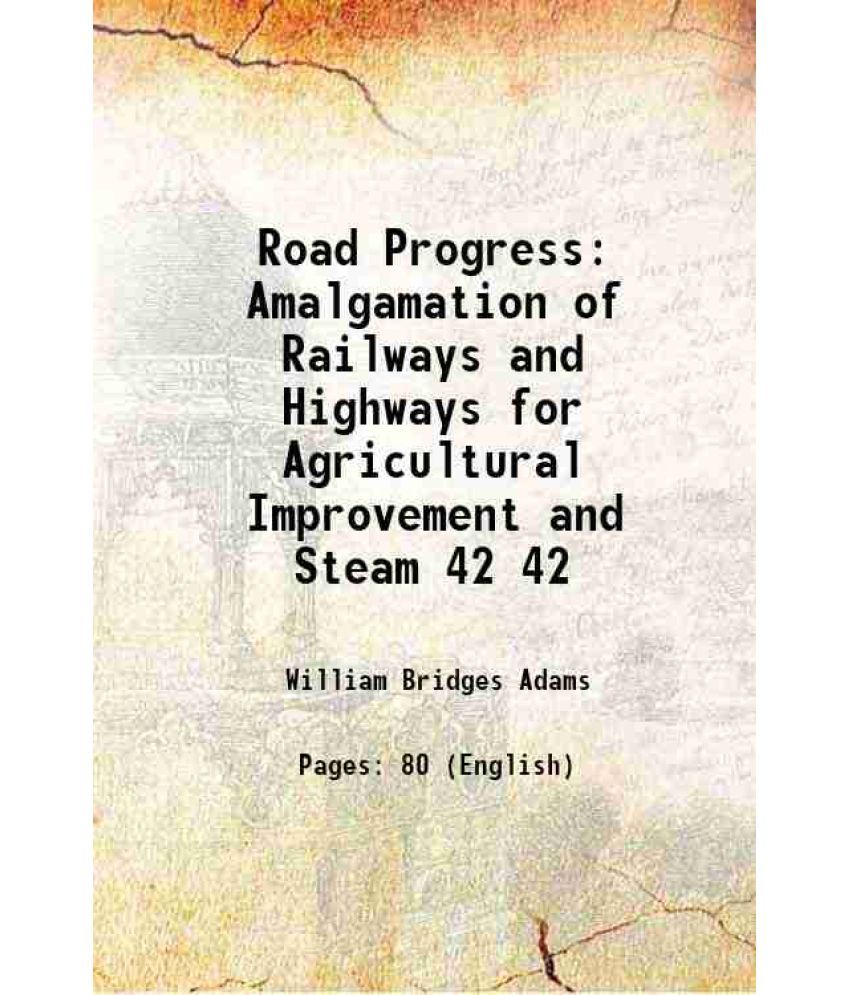     			Road Progress Amalgamation of Railways and Highways for Agricultural Improvement and Steam Volume 42 1850 [Hardcover]