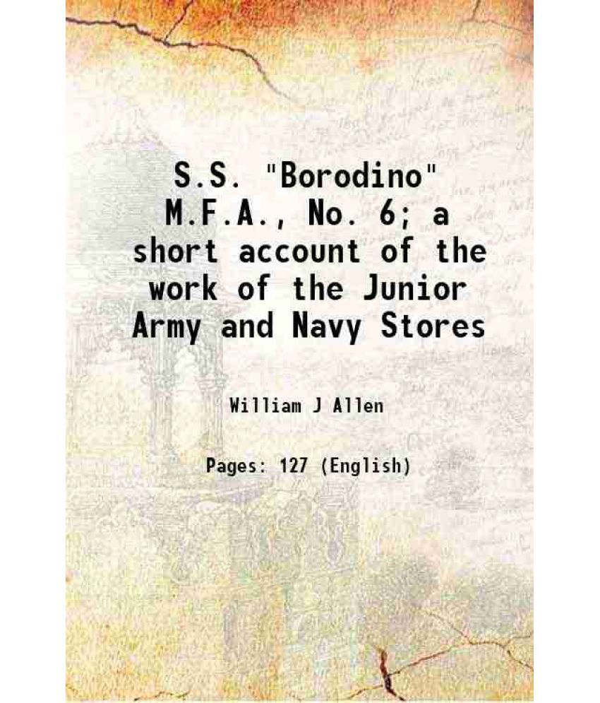     			S.S. "Borodino" M.F.A., No. 6; a short account of the work of the Junior Army and Navy Stores 1919 [Hardcover]