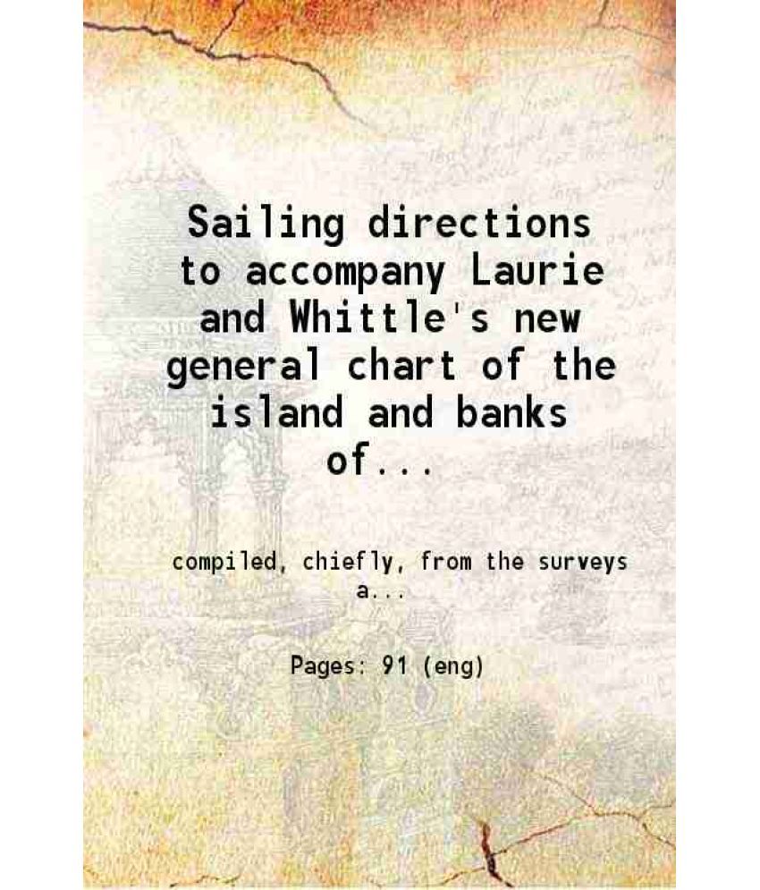     			Sailing directions to accompany Laurie and Whittle's new general chart of the island and banks Newfoundland, the gulf and river of St. Law [Hardcover]