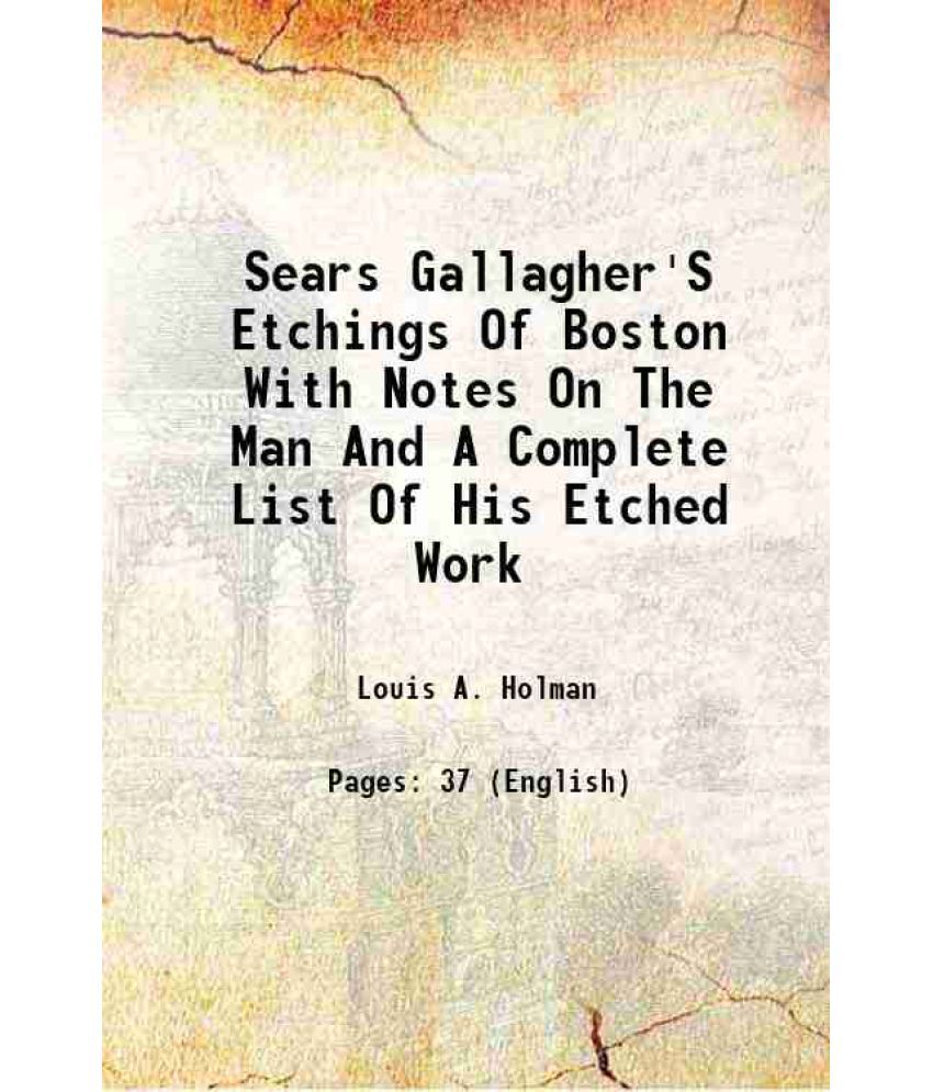     			Sears Gallagher'S Etchings Of Boston With Notes On The Man And A Complete List Of His Etched Work 1920 [Hardcover]