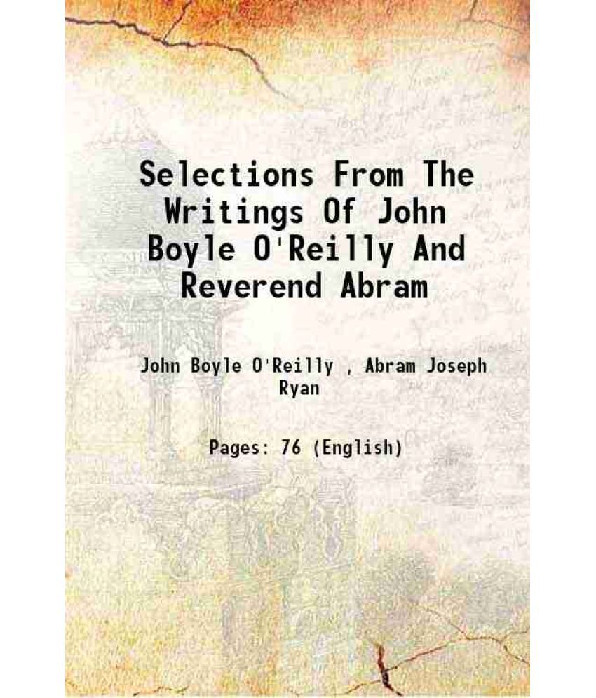     			Selections From The Writings Of John Boyle O'Reilly And Reverend Abram 1904 [Hardcover]