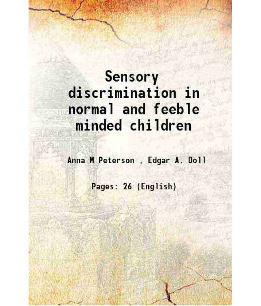     			Sensory discrimination in normal and feeble minded children 1914 [Hardcover]