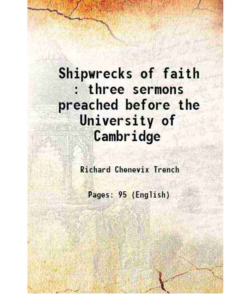     			Shipwrecks of faith three sermons preached before the University of Cambridge in May, 1867 1886 [Hardcover]