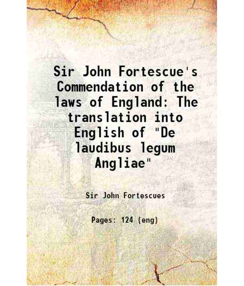     			Sir John Fortescue's Commendation of the laws of England The translation into English of "De laudibus legum Angliae" 1917 [Hardcover]