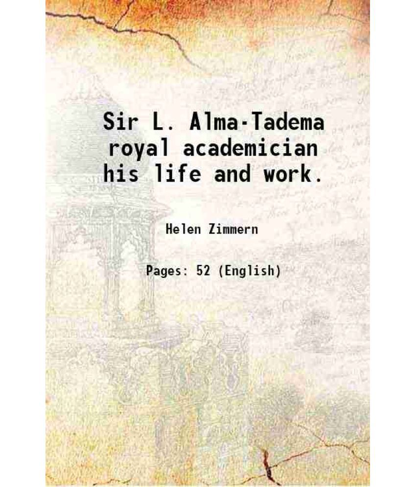     			Sir L. Alma-Tadema royal academician his life and work. 1886 [Hardcover]