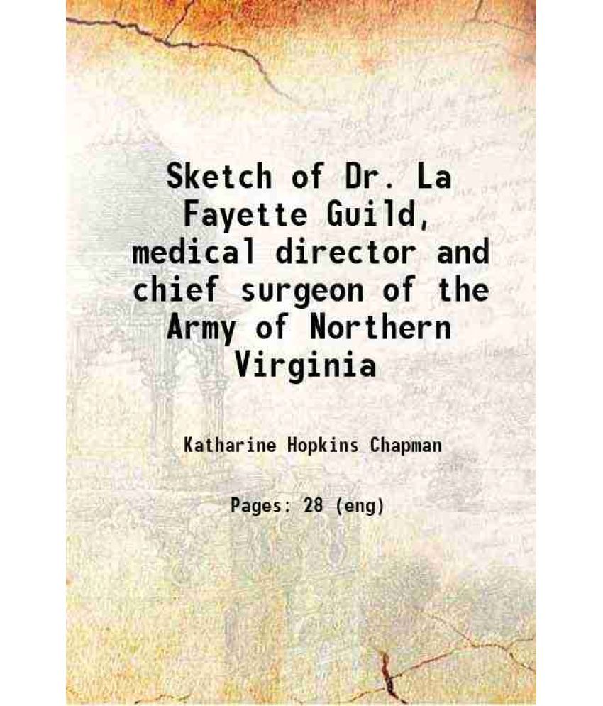     			Sketch of Dr. La Fayette Guild, medical director and chief surgeon of the Army of Northern Virginia 1909 [Hardcover]