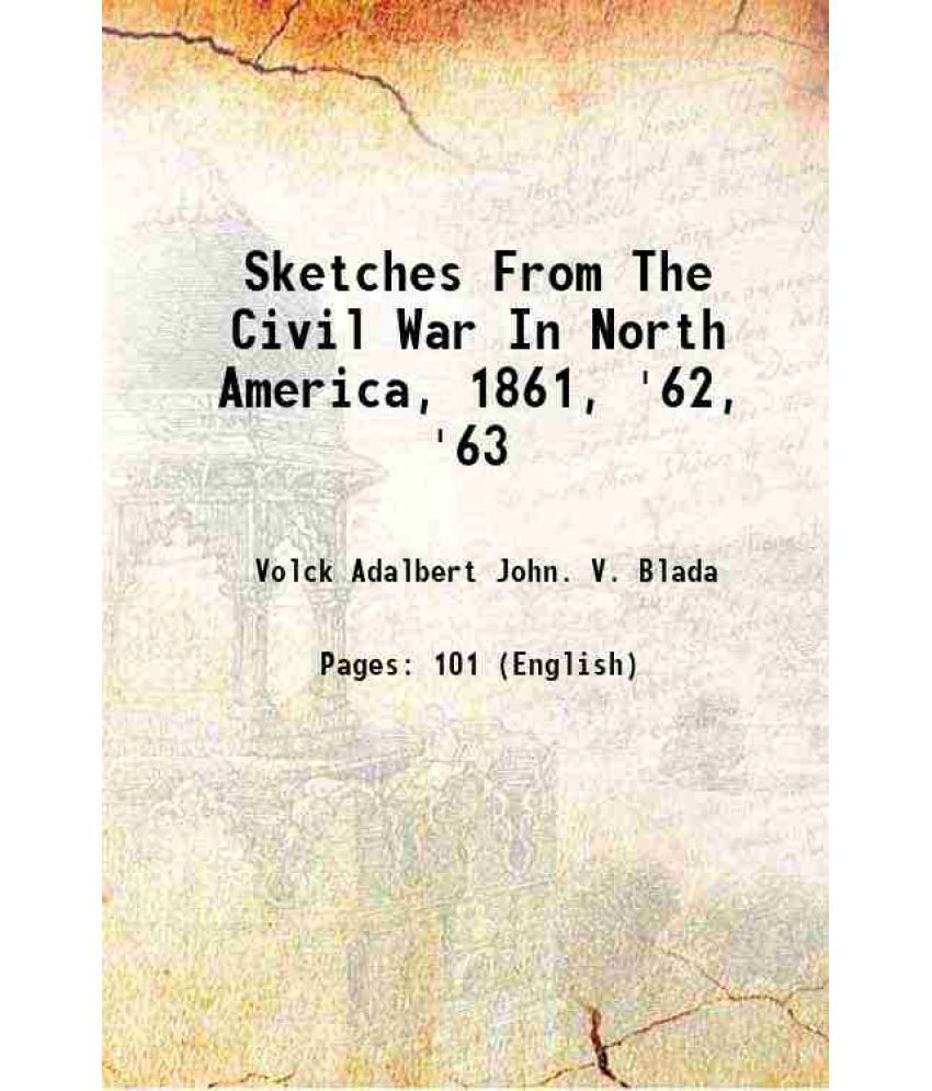     			Sketches From The Civil War In North America, 1861, '62, '63 1917 [Hardcover]