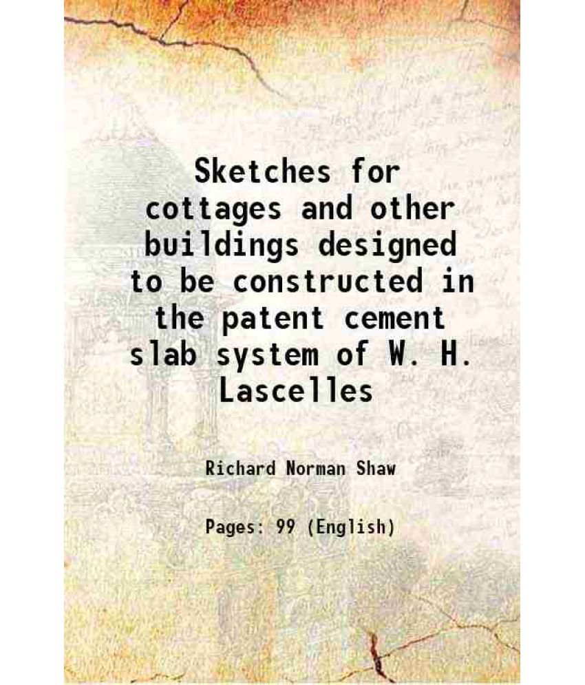     			Sketches for cottages and other buildings designed to be constructed in the patent cement slab system of W. H. Lascelles 1878 [Hardcover]