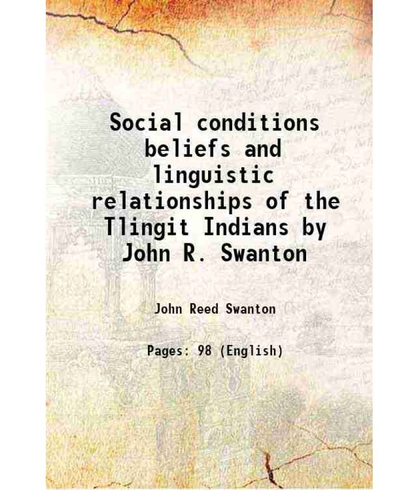     			Social conditions beliefs and linguistic relationships of the Tlingit Indians by John R. Swanton 1908 [Hardcover]