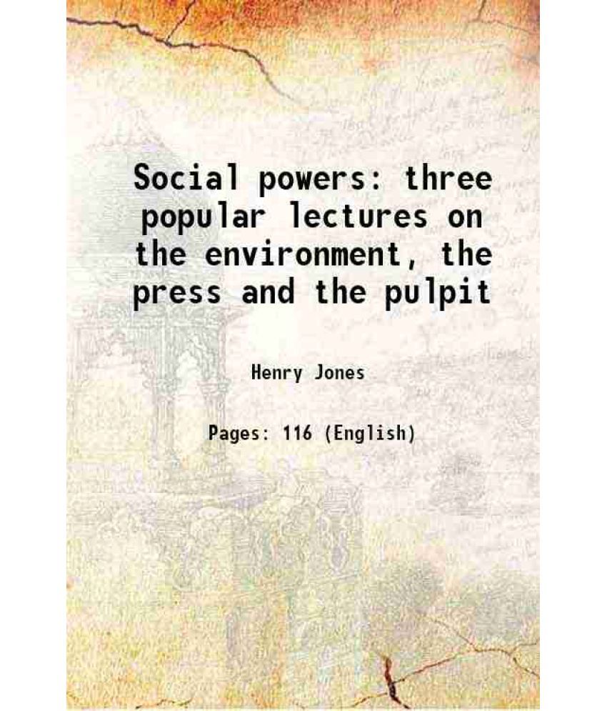     			Social powers three popular lectures on the environment, the press and the pulpit 1913 [Hardcover]