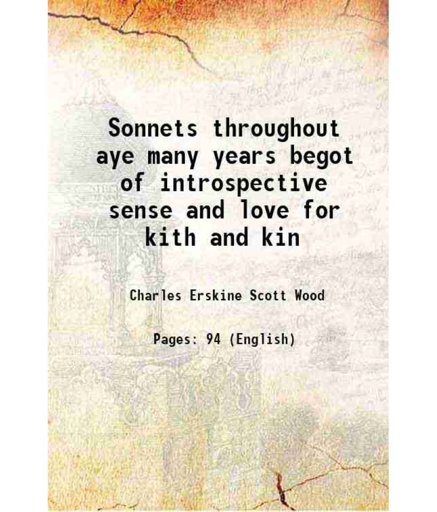     			Sonnets throughout aye many years begot of introspective sense and love for kith and kin 1918 [Hardcover]