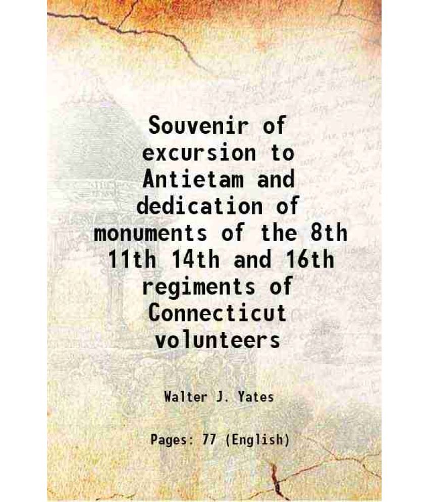     			Souvenir of excursion to Antietam and dedication of monuments of the 8th 11th 14th and 16th regiments of Connecticut volunteers 1894 [Hardcover]