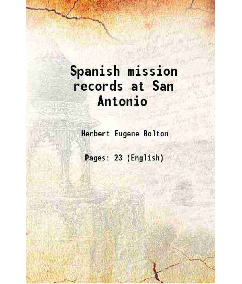     			Spanish mission records at San Antonio 1907 [Hardcover]