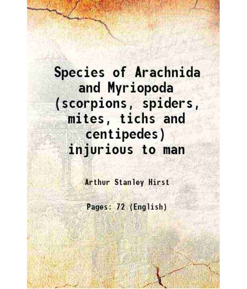     			Species of Arachnida and Myriopoda (scorpions, spiders, mites, tichs and centipedes) injurious to man 1917 [Hardcover]