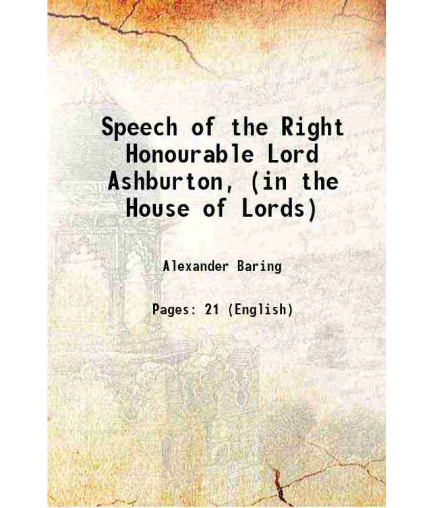     			Speech of the Right Honourable Lord Ashburton, (in the House of Lords) 1838 [Hardcover]