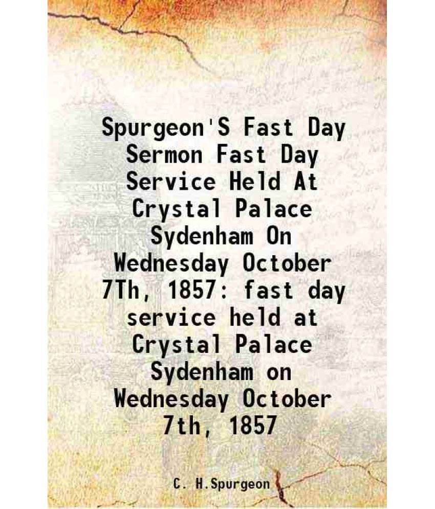     			Spurgeon'S Fast Day Sermon Fast Day Service Held At Crystal Palace Sydenham On Wednesday October 7Th, 1857 fast day service held at Crysta [Hardcover]