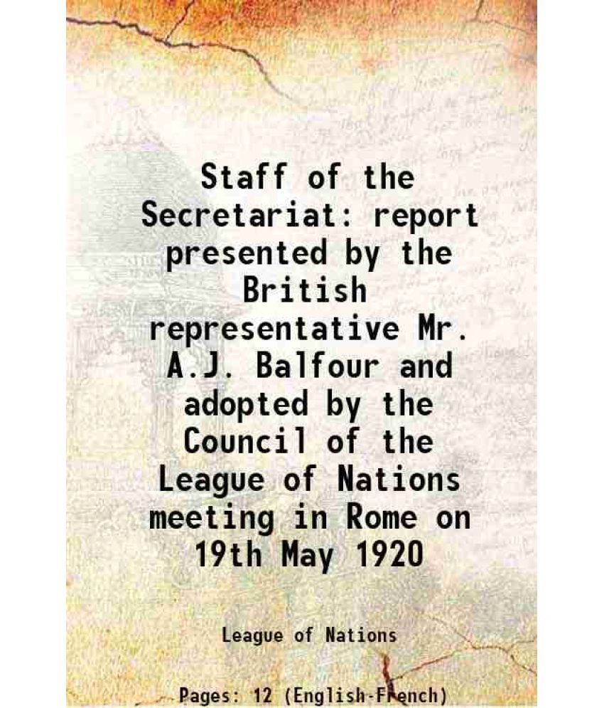     			Staff of the Secretariat report presented by the British representative Mr. A.J. Balfour and adopted by the Council of the League of Natio [Hardcover]