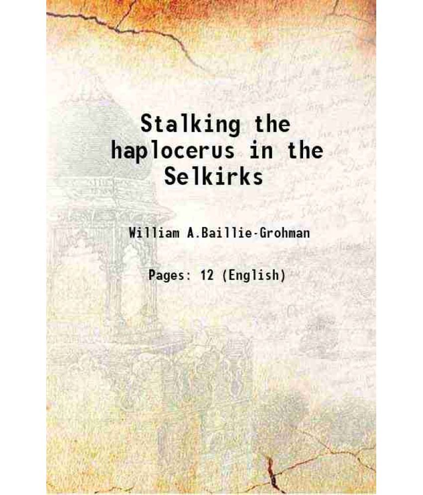     			Stalking the haplocerus in the Selkirks 1895 [Hardcover]