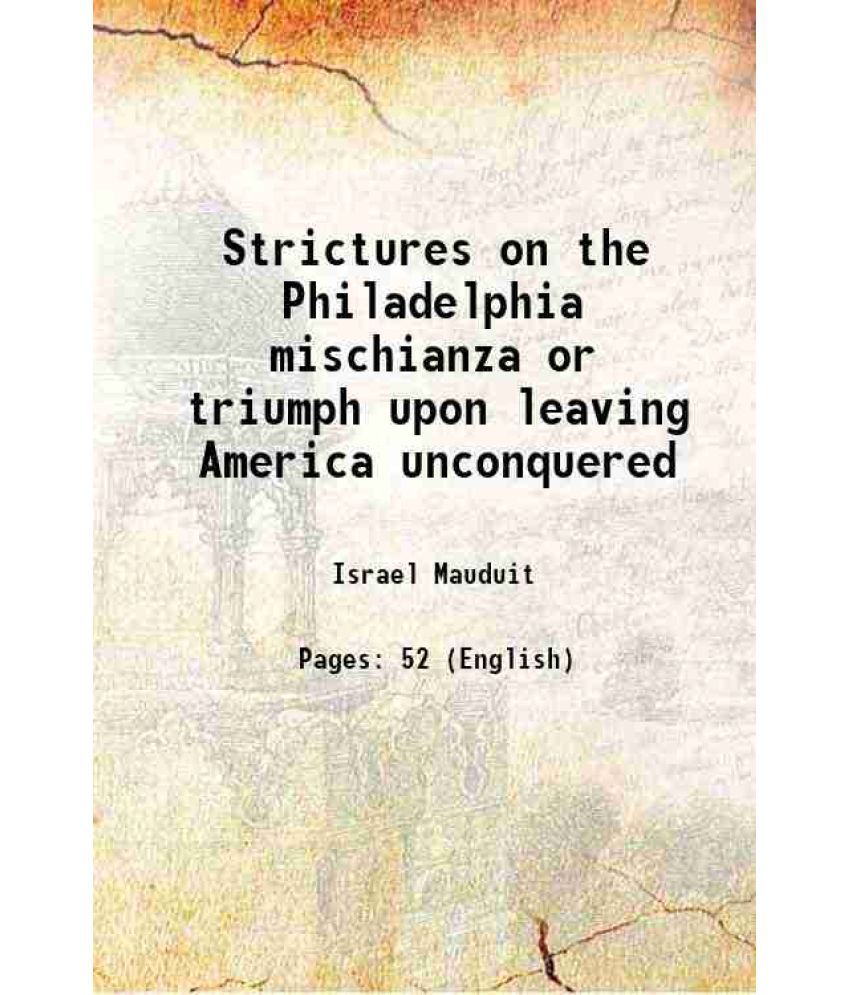     			Strictures on the Philadelphia mischianza or triumph upon leaving America unconquered 1779 [Hardcover]