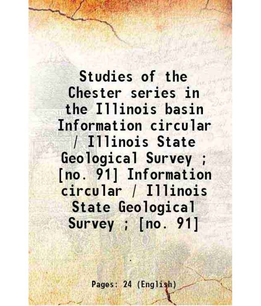     			Studies of the Chester series in the Illinois basin Volume Information circular / Illinois State Geological Survey ; [no. 91] 1943 [Hardcover]