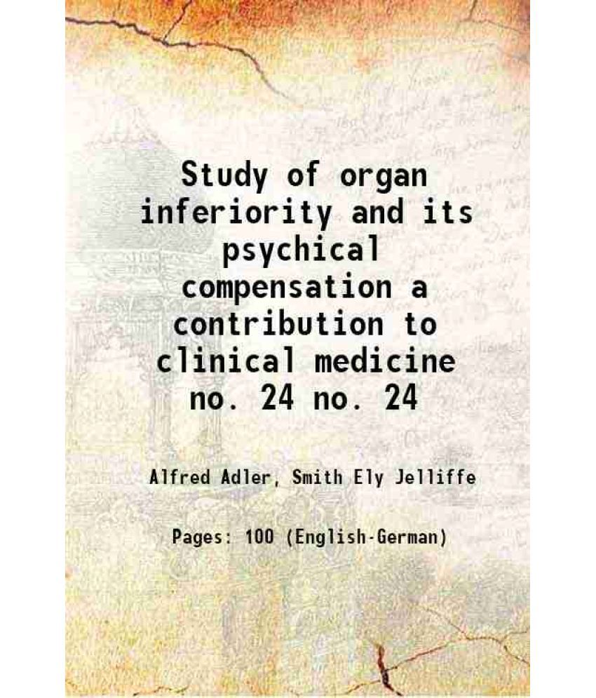     			Study of organ inferiority and its psychical compensation a contribution to clinical medicine Volume no. 24 1917 [Hardcover]