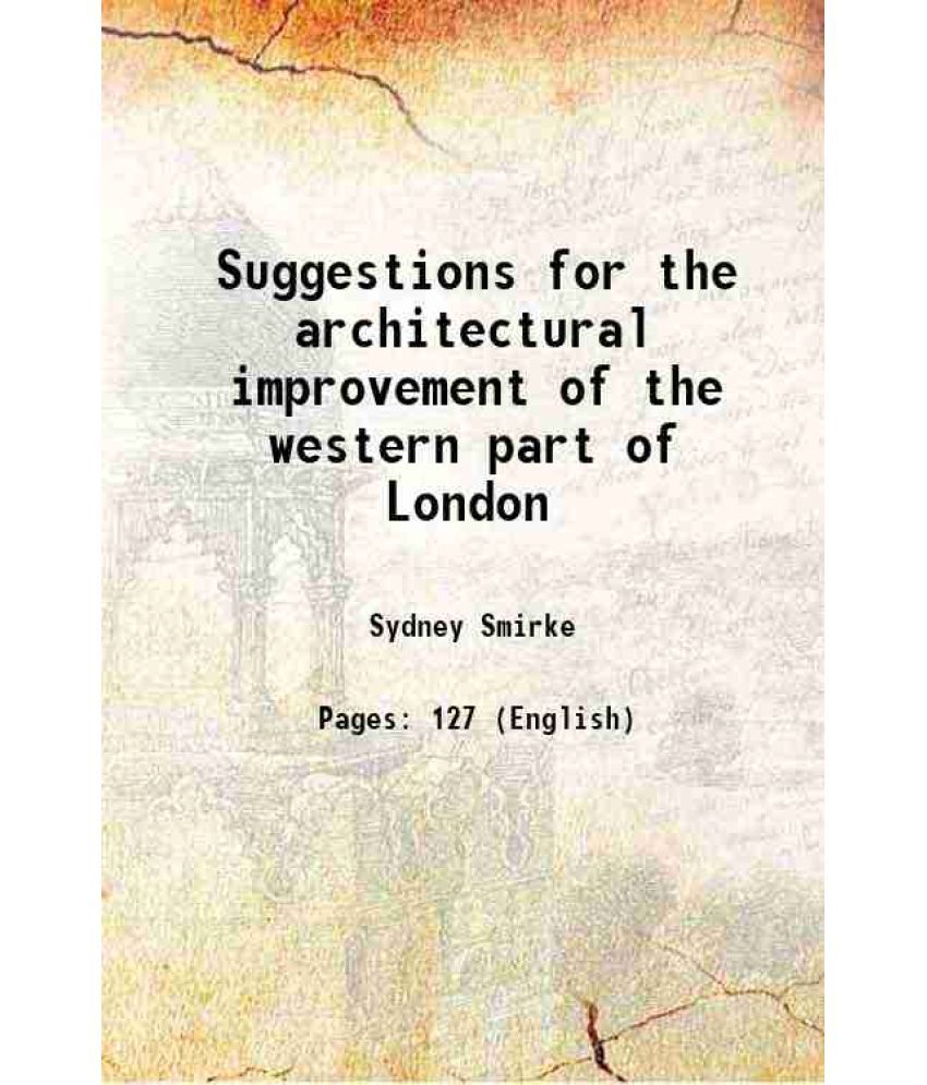     			Suggestions for the architectural improvement of the western part of London 1834 [Hardcover]