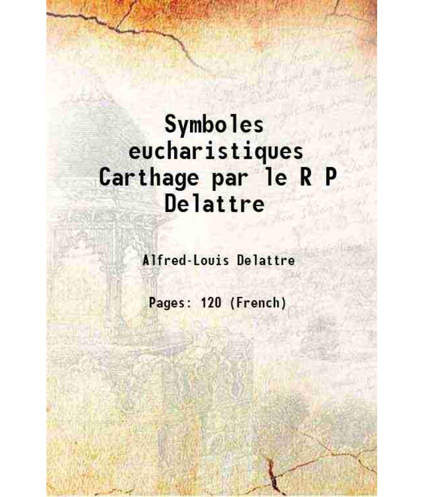     			Symboles eucharistiques Carthage par le R P Delattre 1930 [Hardcover]
