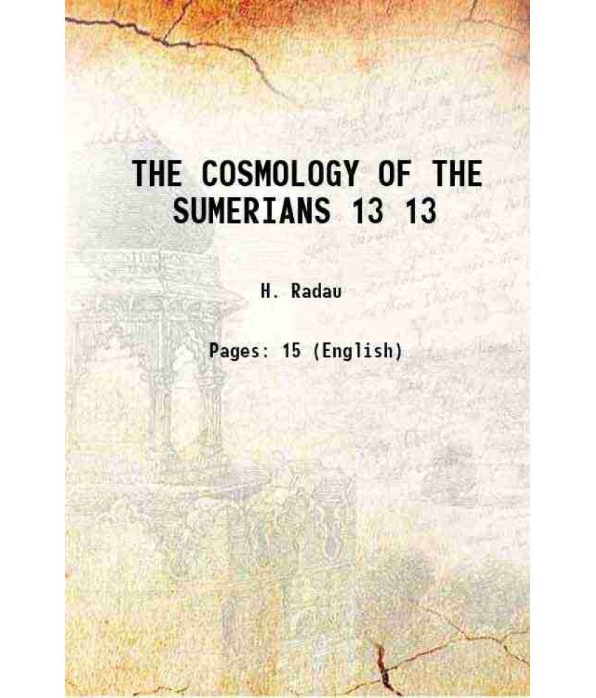     			THE COSMOLOGY OF THE SUMERIANS Volume 13 1902 [Hardcover]