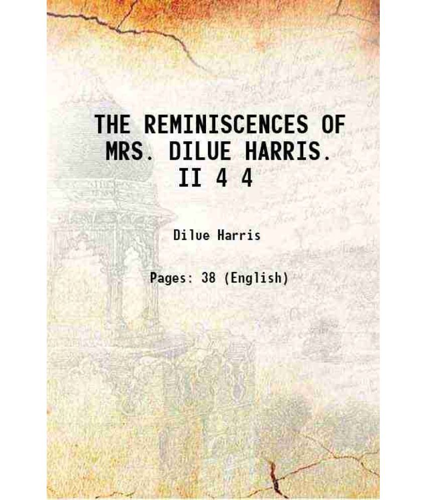     			THE REMINISCENCES OF MRS. DILUE HARRIS. II Volume 4 1901 [Hardcover]