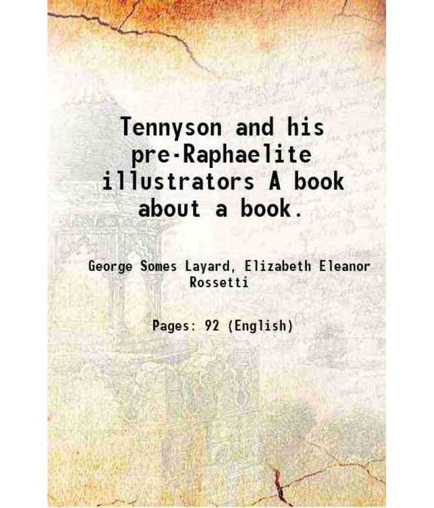     			Tennyson and his pre-Raphaelite illustrators A book about a book. 1894 [Hardcover]