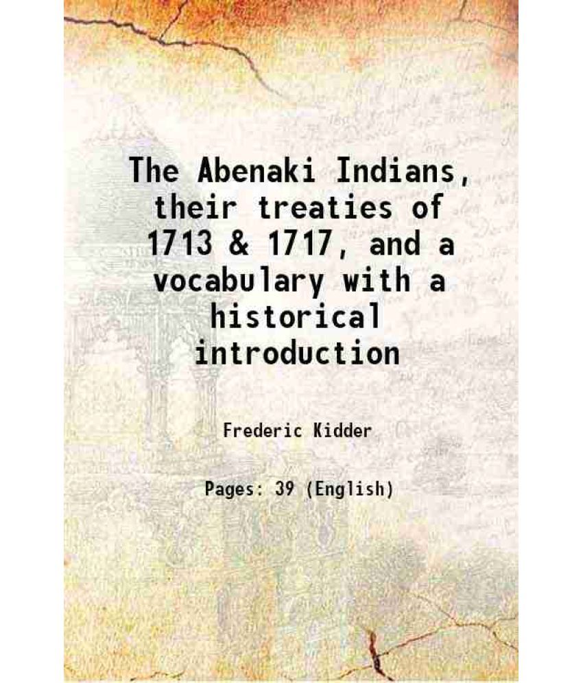     			The Abenaki Indians, their treaties of 1713 & 1717, and a vocabulary with a historical introduction 1859 [Hardcover]