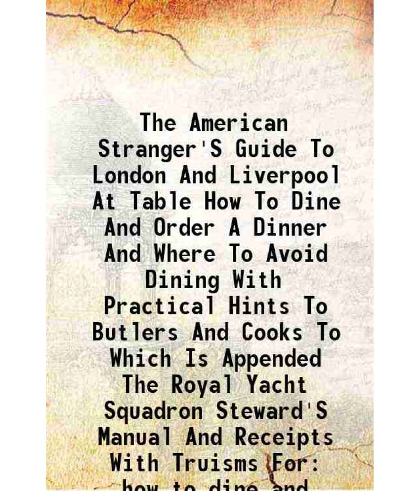     			The American Stranger'S Guide To London And Liverpool At Table How To Dine And Order A Dinner And Where To Avoid Dining With Practical Hin [Hardcover]