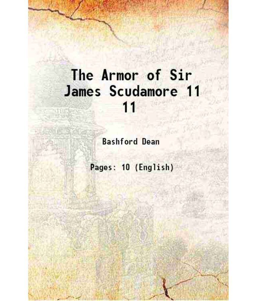     			The Armor of Sir James Scudamore Volume 11 1916 [Hardcover]