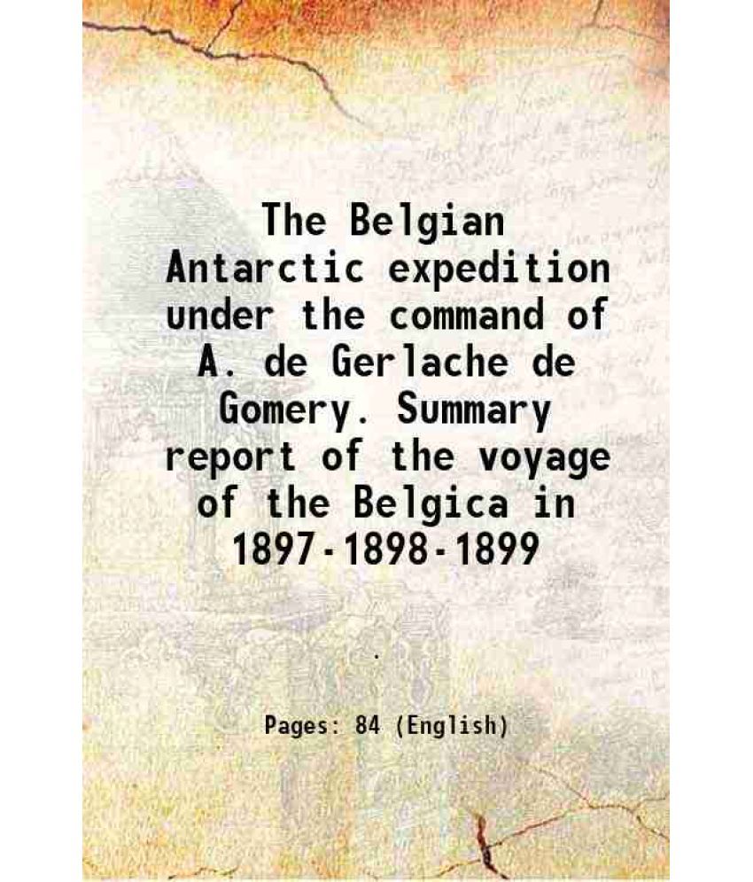     			The Belgian Antarctic expedition under the command of A. de Gerlache de Gomery 1904 [Hardcover]