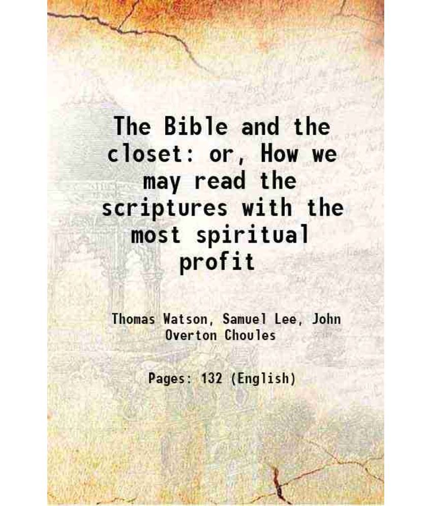     			The Bible and the closet: or, How we may read the scriptures with the most spiritual profit 1842 [Hardcover]