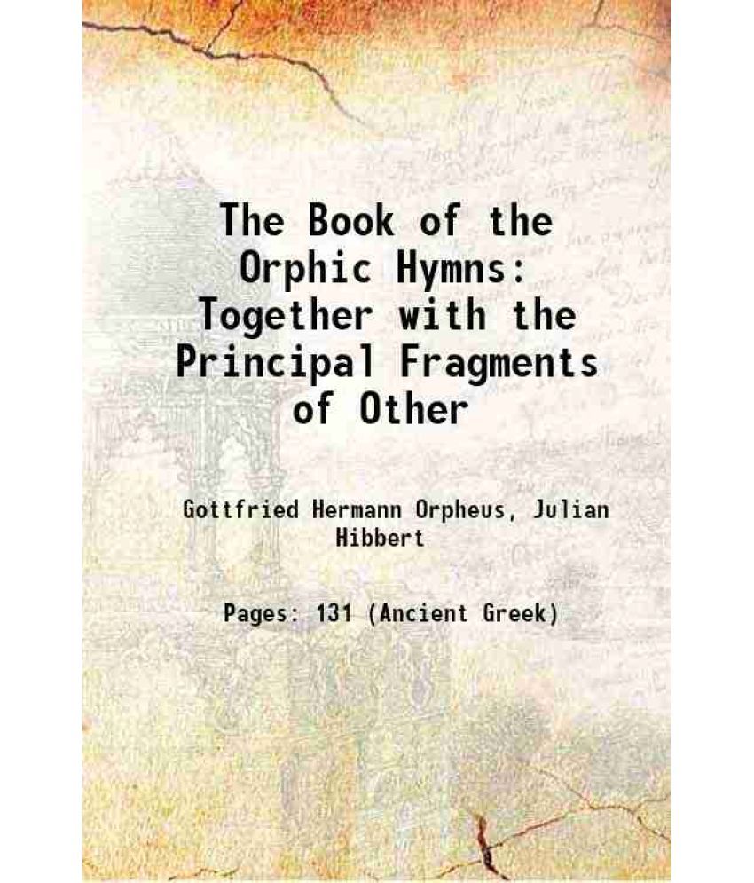     			The Book of the Orphic Hymns Together with the Principal Fragments of Other 1827 [Hardcover]